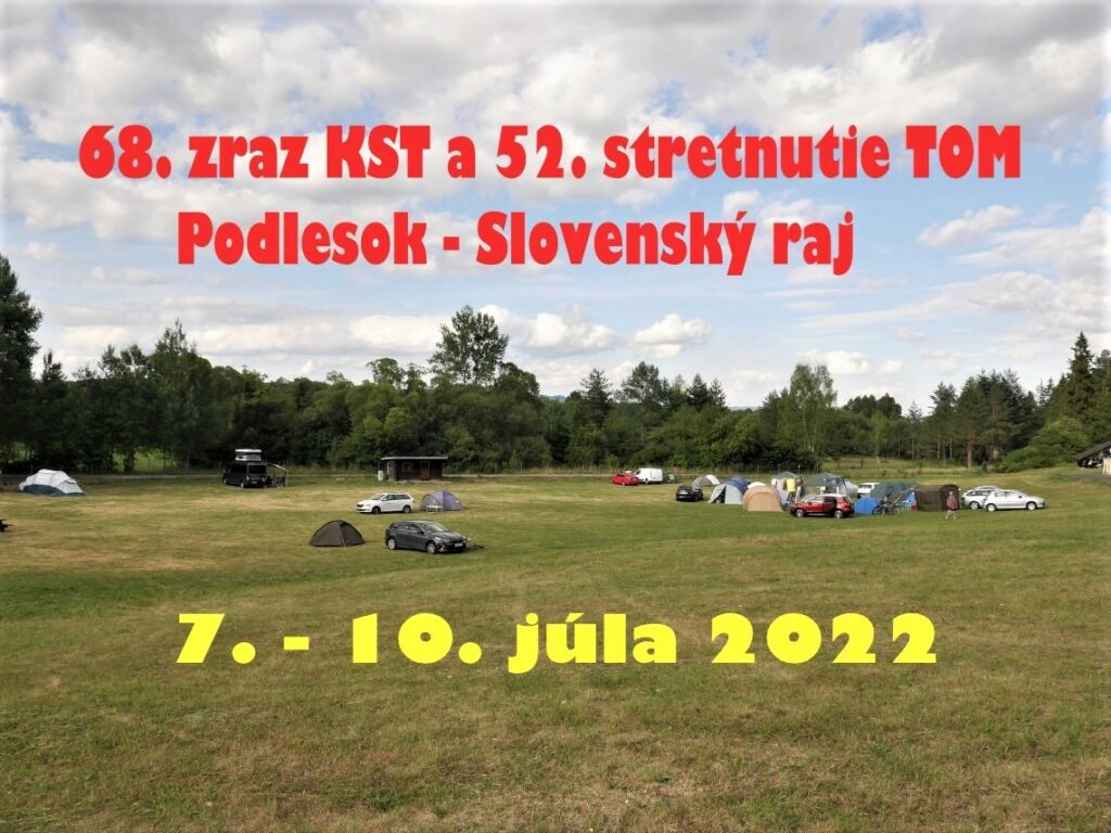7. – 10. júla 2022  68. zraz KST a 52. stretnutie TOM  Podlesok – Slovenský raj