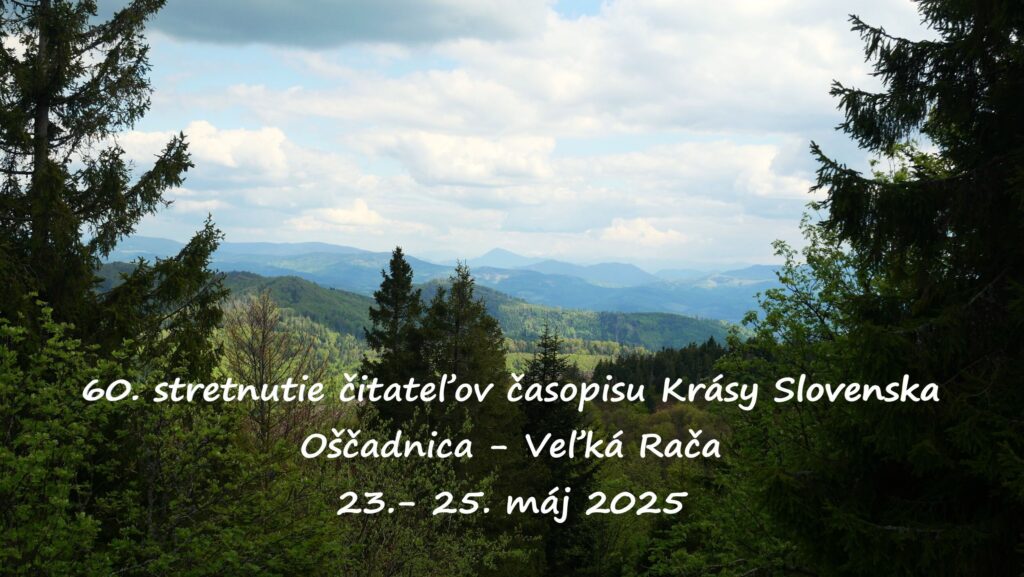23. – 25.5.2025   60. STRETNUTIE ČITATEĽOV ČASOPISU KRÁSY SLOVENSKA  <br> OŠČADNICA – VEĽKÁ RAČA