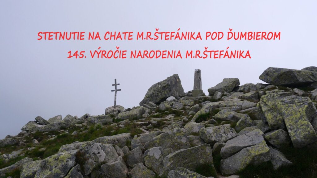 19.7.2025  15.ROČNÍK – STRETNUTIE NA CHATE M.R.ŠTEFÁNIKA POD ĎUMBIEROM PRI PRÍLEŽITOSTI 145. NARODENIA M.R.ŠTEFÁNIKA