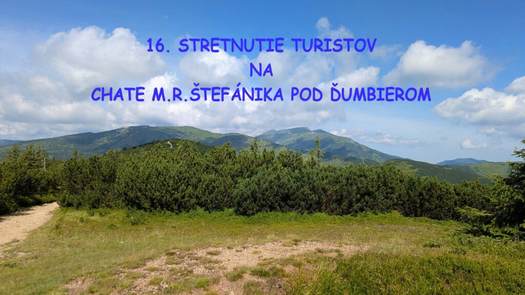 18. JÚLA 2026   16. STRETNUTIE TURISTOV NA CHATE M.R.ŠTEFÁNIKA POD ĎUMBIEROM PRI PRÍLEŽITOSTI 146. VÝROČIA NARODENIA M.R.ŠTEFÁNIKA
