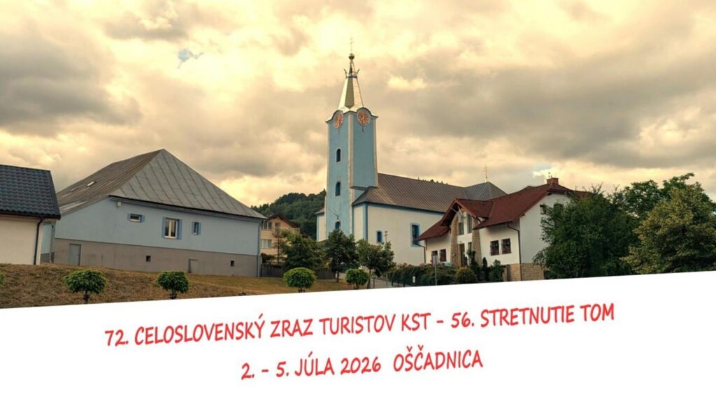 2. – 5.7.2026               72. CELOSLOVENSKÝ ZRAZ KST – 56. STRETNUTIE TOM